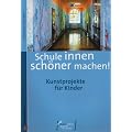 Schule innen sch�ner machen: Kunstprojekte f�r Kinder. Mus-e Edition - K�nstler f�r Kinder