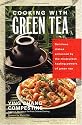 Cooking with Green Tea: Delicious dishes enhanced by the miraculous healing powers of green tea