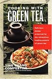 Cooking with Green Tea: Delicious dishes enhanced by the miraculous healing powers of green tea