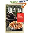 Cooking with Green Tea: Delicious dishes enhanced by the miraculous healing powers of green tea