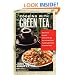 Cooking with Green Tea: Delicious dishes enhanced by the miraculous healing powers of green tea