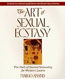 The Art of Sexual Ecstasy: The Path of Sacred Sexuality for Western Lovers