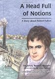 A Head Full of Notions: A Story About Robert Fulton (Creative Minds Biography)