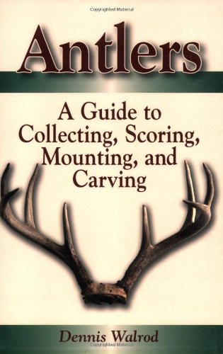 antlers a guide to collecting scoring mounting and carving