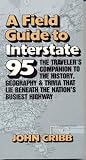  : Field Guide to Interstate 95: The Travelers Companion to History, Geography, and Trivia That Lie Beneath the Nations Busiest Highway