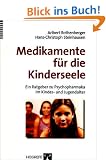 Medikamente f�r die Kinderseele: Ein Ratgeber zu Psychopharmaka im Kindes- und Jugendalter