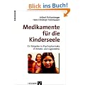 Medikamente f�r die Kinderseele: Ein Ratgeber zu Psychopharmaka im Kindes- und Jugendalter