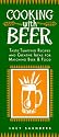 Cooking With Beer: Taste-Tempting Recipes and Creative Ideas for Matching Beer & Food