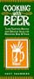 Cooking With Beer: Taste-Tempting Recipes and Creative Ideas for Matching Beer & Food