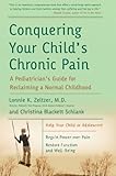 Conquering Your Child's Chronic Pain: A Pediatrician's Guide for Reclaiming a Normal Childhood