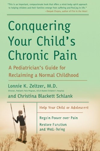 Conquering Your Child's Chronic Pain: A Pediatrician's Guide for Reclaiming a Normal Childhood