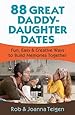 88 Great Daddy-Daughter Dates: Fun, Easy & Creative Ways to Build Memories Together