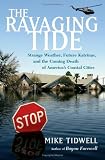 The Ravaging Tide: Strange Weather, Future Katrinas, and the Coming Death of Americas Coastal Cities