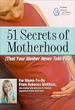 51 Secrets of Motherhood (That Your Mother Never Told You)