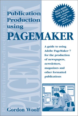 Publication Production Using Pagemaker: A guide to using Adobe PageMaker 7 for the production of newspapers, newsletters, magazines and other formatted publications