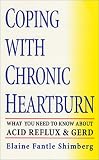Coping with Chronic Heartburn: What You Need to Know About Acid Reflux and GERD