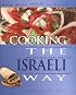 Cooking the Israeli Way: To Include New Low-Fat and Vegetarian Recipes (Easy Menu Ethnic Cookbooks)