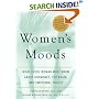 Women's Moods: What Every Woman Must Know About Hormones, the Brain, and Emotional Health