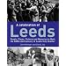 A Celebration of Leeds: People, Places, Pictures and Memories to Mark the 800th Anniversary of Leeds City Charter