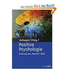 Positive Psychologie. Anleitung zum "besseren" Leben