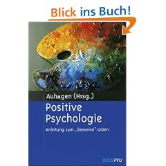 Positive Psychologie. Anleitung zum "besseren" Leben
