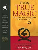 Finding True Magic: Transpersonal Hypnosis and Hypnotherapy/NLP
