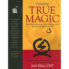 Finding True Magic: Transpersonal Hypnosis and Hypnotherapy/NLP