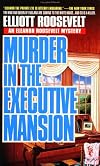 Murder in the Executive Mansion: The King And Queen of England Are Coming to the White House...And so is the Killer (An Eleanor Roosevelt Mystery)