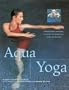 Aqua Yoga: Harmonizing Exercises in Water for Pregnancy, Birth and Beyond (New Age)