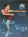 Aqua Yoga: Harmonizing Exercises in Water for Pregnancy, Birth and Beyond