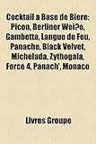 Cocktail Base de Bire: Picon, Berliner Weie, Gambetta, Langue de Feu, Panach, Black Velvet, Michelada, Zythogala, Force 4, Panach', Monaco-