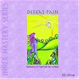 Defeat Pain: Meditations to Transform Pain to Peace