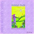 Defeat Pain: Meditations to Transform Pain to Peac