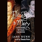 Elizabeth and Mary: Cousins, Rivals, Queens | [Jane Dunn]
