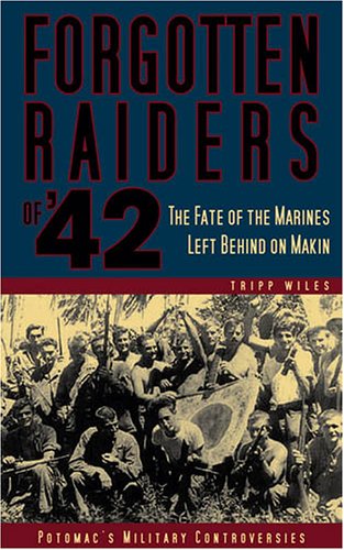 Forgotten Raiders of '42: The Fate of the Marines Left Behind on Makin (Military Controversies)