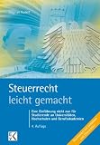 Bild zu: Steuerrecht leicht gemacht: Eine Einf&uuml;hrung nicht nur f&uuml;r Studierende an Hochschulen, Fachhochschulen und Berufsakademien