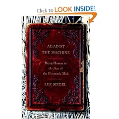 Against the Machine: Being Human in the Age of the Electronic Mob