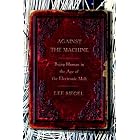 Against the Machine: Being Human in the Age of the Electronic Mob by  Lee Siegel