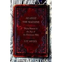 Against the Machine: Being Human in the Age of the Electronic Mob