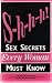S-h-h-h! SEX SECRETS EVERY WOMAN MUST KNOW;...tips and techniques to increase your sexual pleasure as well as straightforward advice on topics such as contraception and menopause.