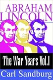 Abraham Lincoln:  The War Years (Volume I)