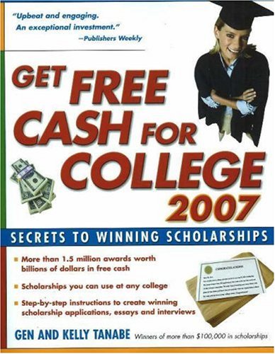 Get Free Cash for College 2007: Secrets to Winning Scholarships