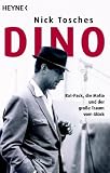 Dino: Rat-Pack, die Mafia und der gro&szlig;e Traum vom Gl&uuml;ck - Nick Tosches