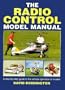 The Radio Control Model Manual: A Step-By-Step Guide to the Remote Operation of Models