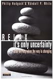 Relax, Its Only Uncertainty: Lead the Way When the Way is Changing