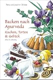  : Backen nach Ayurveda, Kuchen, Torten & Geb&auml;ck: Eifrei und vollwertig