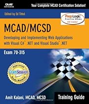 MCAD/MCSD Training Guide (70-315): Developing and Implementing Web Applications with Visual C# and Visual Studio.NET