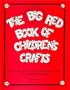 The Big Red Book of Children's Crafts: 101 Fun and Easy Crafts for Preschool Children (Ages 3 - 6)