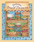 Delicious Fruit Desserts: More than 150 Delicious Recipes for 12 Favorite Fruits (Dorothy Jean's Home Cooking Collection)