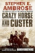 Crazy Horse and Custer: The Parallel Lives of Two American Warriors